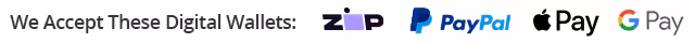 We Accept These Digital Wallets: Zip, PayPal, Apple Pay, Google Pay